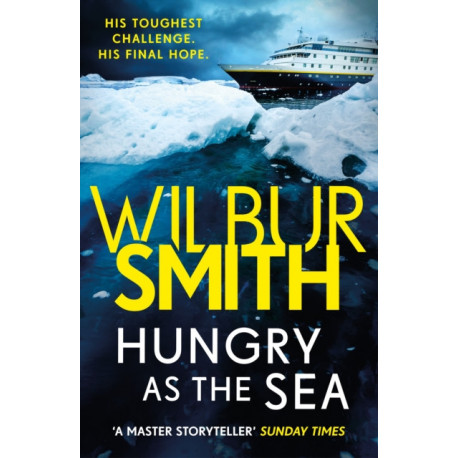 Hungry as the Sea: A heart-stopping thriller from the master of adventure, Wilbur Smith