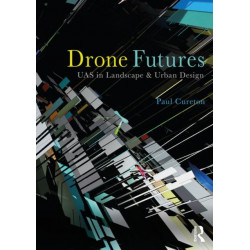 Drone Futures: UAS in Landscape and Urban Design