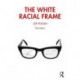 The White Racial Frame: Centuries of Racial Framing and Counter-Framing