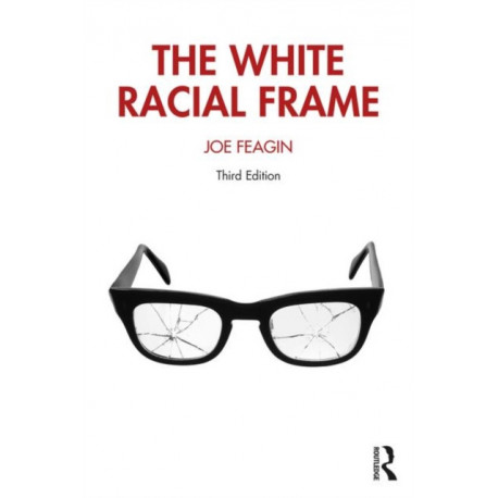 The White Racial Frame: Centuries of Racial Framing and Counter-Framing