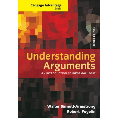 Cengage Advantage Books: Understanding Arguments: An Introduction to Informal Logic