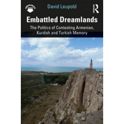 Embattled Dreamlands: The Politics of Contesting Armenian, Kurdish and Turkish Memory