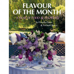 Victoria and Lucinda's Flavour of the Month: A Year of Food and Flowers