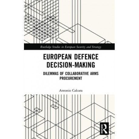 European Defence Decision-Making: Dilemmas of Collaborative Arms Procurement