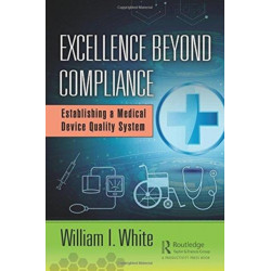 Excellence Beyond Compliance: Establishing a Medical Device Quality System