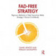 Fad-Free Strategy: Rigorous Methods to Help Executives Make Strategic Choices Confidently