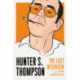 Hunter S. Thompson: The Last Interview