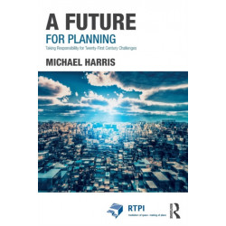 A Future for Planning: Taking Responsibility for Twenty-First Century Challenges