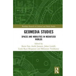 Geomedia Studies: Spaces and Mobilities in Mediatized Worlds