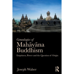 Genealogies of Mahayana Buddhism: Emptiness, Power and the question of Origin