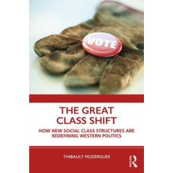 The Great Class Shift: How New Social Class Structures are Redefining Western Politics