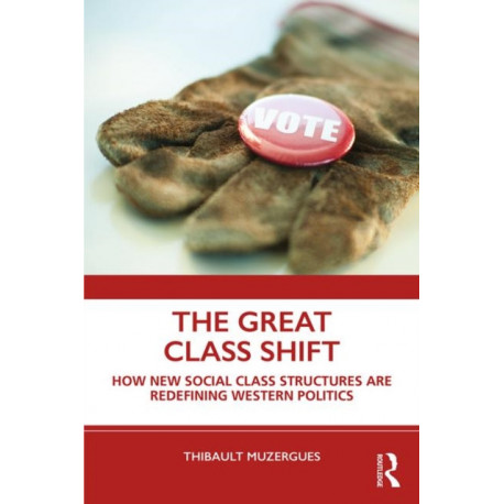 The Great Class Shift: How New Social Class Structures are Redefining Western Politics