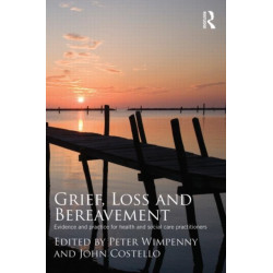 Grief, Loss and Bereavement: Evidence and Practice for Health and Social Care Practitioners