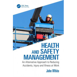 Health and Safety Management: An Alternative Approach to Reducing Accidents, Injury and Illness at Work