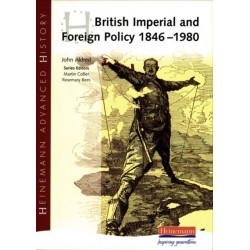 Heinemann Advanced History: British Imperial & Foreign Policy 1846-1980