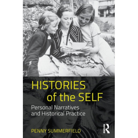Histories of the Self: Personal Narratives and Historical Practice