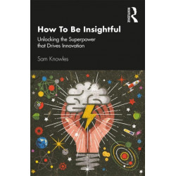 How To Be Insightful: Unlocking the Superpower that drives Innovation