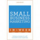 Small Business Marketing In A Week: Marketing Strategies For Small Businesses In Seven Simple Steps