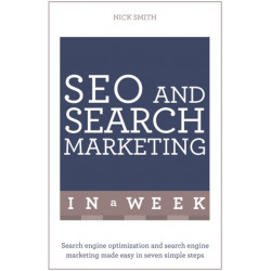 SEO And Search Marketing In A Week: Search Engine Optimization And Search Engine Marketing Made Easy In Seven Simple Steps