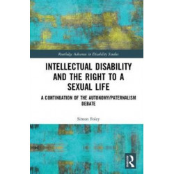 Intellectual Disability and the Right to a Sexual Life: A Continuation of the Autonomy/Paternalism Debate