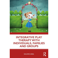 Integrative Play Therapy with Individuals, Families and Groups