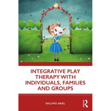 Integrative Play Therapy with Individuals, Families and Groups