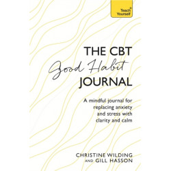 CBT Good Habit Journal: A mindful journal for replacing anxiety and stress with clarity and calm