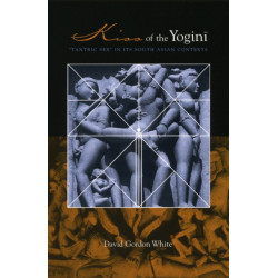 Kiss of the Yogini: "Tantric Sex" in its South Asian Contexts