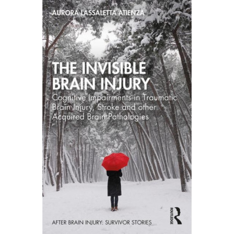 The Invisible Brain Injury: Cognitive Impairments in Traumatic Brain Injury, Stroke and other Acquired Brain Pathologies