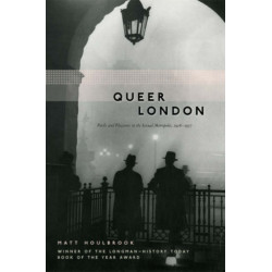 Queer London: Perils and Pleasures in the Sexual Metropolis, 1918-1957