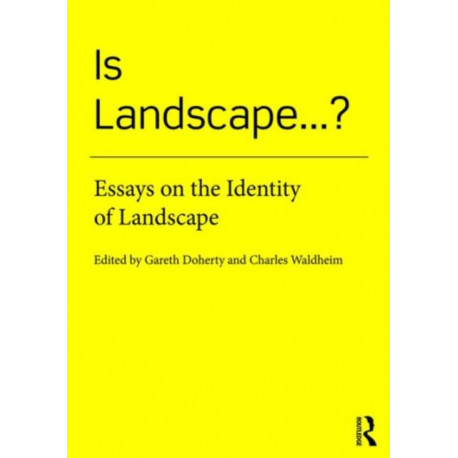 Is Landscape... ?: Essays on the Identity of Landscape