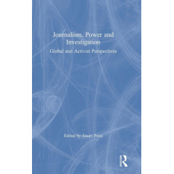 Journalism, Power and Investigation: Global and Activist Perspectives