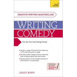 Writing Comedy: How to use funny plots and characters, wordplay and humour in your creative writing