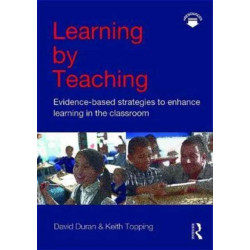 Learning by Teaching: Evidence-based Strategies to Enhance Learning in the Classroom