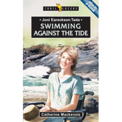 Joni Eareckson Tada: Swimming Against the Tide: Swimming Against the Tide