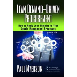 Lean Demand-Driven Procurement: How to Apply Lean Thinking to Your Supply Management Processes