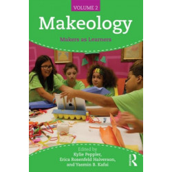 Makeology: Makers as Learners (Volume 2)