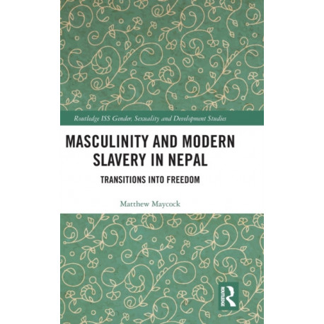 Masculinity and Modern Slavery in Nepal: Transitions into Freedom