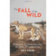 The Fall of the Wild: Extinction, De-Extinction, and the Ethics of Conservation