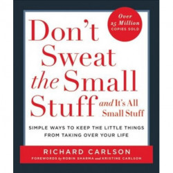 Don't Sweat the Small Stuff-- and it's All Small Stuff: Simple Ways to Keep the Little Things from Taking over Your Life