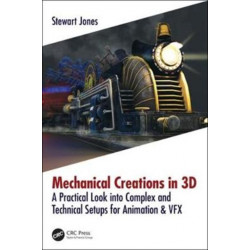 Mechanical Creations in 3D: A Practical Look into Complex and Technical Setups for Animation & VFX