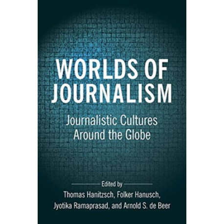 Worlds of Journalism: Journalistic Cultures Around the Globe