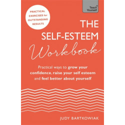 The Self-Esteem Workbook: Practical Ways to grow your confidence, raise your self esteem and feel better about yourself