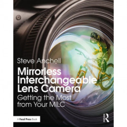 Mirrorless Interchangeable Lens Camera: Getting the Most from Your MILC