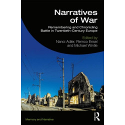 Narratives of War: Remembering and Chronicling Battle in Twentieth-Century Europe