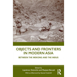 Objects and Frontiers in Modern Asia: Between the Mekong and the Indus
