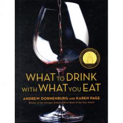 What to Drink with What You Eat : The Definitive Guide to Pairing Food with Wine, Beer, Spirits, Coffee, Tea - Even Water - Based on Expert Advice from America's Best Sommeliers: The Definitive Guide to Pairing Food with Wine, Beer, Spirits, Coffee, Tea -