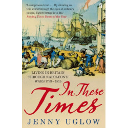 In These Times: Living in Britain through Napoleon's Wars, 1793–1815