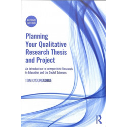 Planning Your Qualitative Research Thesis and Project: An Introduction to Interpretivist Research in Education and the Social Sciences