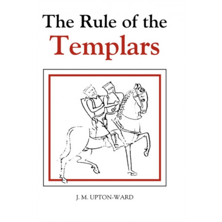The Rule of the Templars: The French Text of the Rule of the Order of the Knights Templar